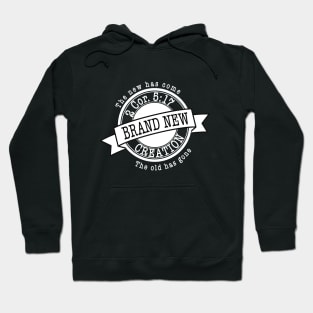 Brand new creation, The new has come, the old has gone, from 2nd Corinthians 5:17, white text Hoodie